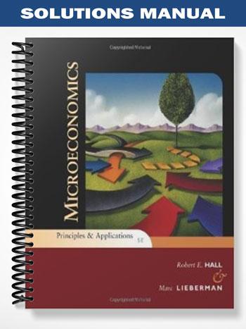 Solutions Manual for Microeconomics Principles and Applications 5th Edition by Hall