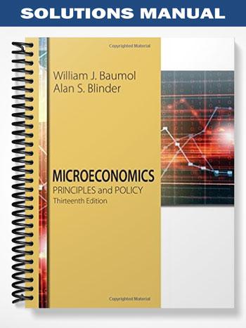 Solutions Manual for Microeconomics Principles and Policy 13th Edition by Baumol