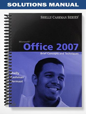 Solutions Manual for Microsoft Office 2007 Brief Concepts and Techniques 1st Edition by Shelly