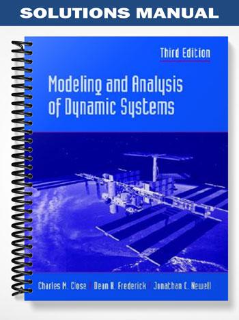 Solutions Manual for Modeling and Analysis of Dynamic Systems 3rd Edition by Close