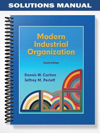 Solutions Manual for Modern Industrial Organization 4th Edition by Carlton