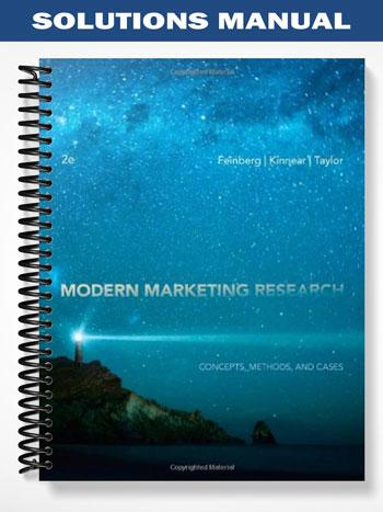 Solutions Manual for Modern Marketing Research Concepts Methods and Cases 2nd Edition by Feinberg