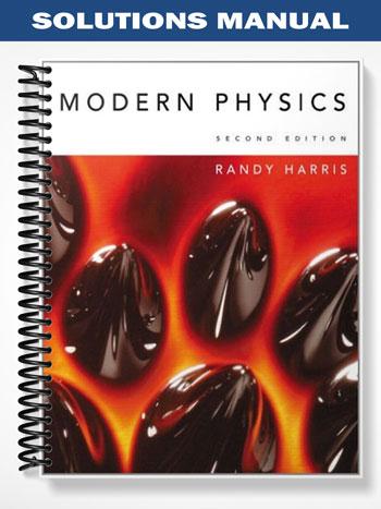 Solutions Manual for Modern Physics 2nd Edition by Randy Harris