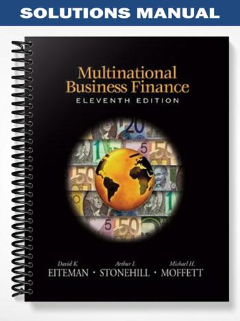 Solutions Manual for Multinational Business Finance 11th Edition by Eiteman