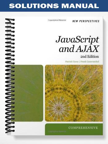 Solutions Manual for New Perspectives on JavaScript and AJAX Comprehensive 2nd Edition by Carey