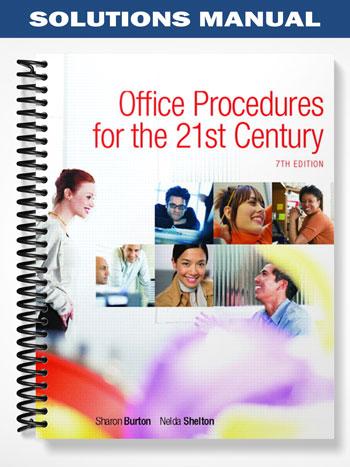 Solutions Manual for Office Procedures for the 21st Century & Student Workbook Package 7th Edition by Burton