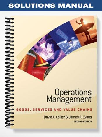 Solutions Manual for Operations Management Goods Service and Value Chains 2nd Edition by Collier