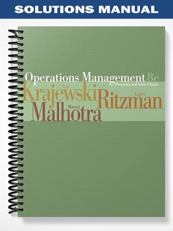 Solutions Manual for Operations Management Process and Value Chains and Student CD Package 8th Edition by Krajewski