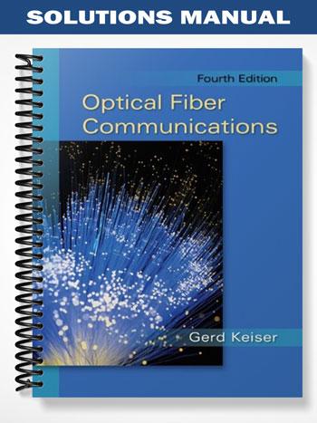Solutions Manual for Optical Fiber Communications 4th Edition by Gerd Keiser