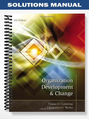 Solutions Manual for Organization Development and Change 10th Edition by Cummings