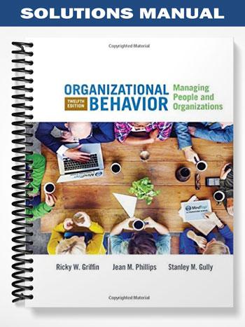 Solutions Manual for Organizational Behavior Managing People and Organizations 12th Edition by Griffin