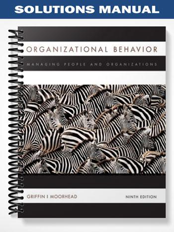 Solutions Manual for Organizational Behavior Managing People and Organizations 9th Edition by Griffin