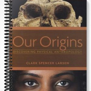 Solutions Manual for Our Origins Discovering Physical Anthropology 1st Edition by Clark Spencer Larsen