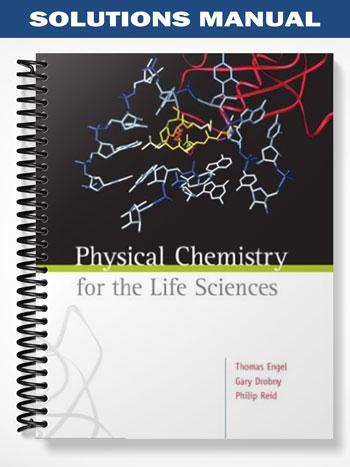Solutions Manual for Physical Chemistry for the Life Sciences 1st Edition by Engel