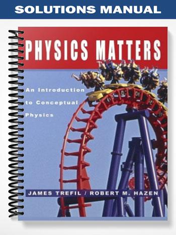Solutions Manual for Physics Matters An Introduction to Conceptual Physics 1st Edition by Trefil
