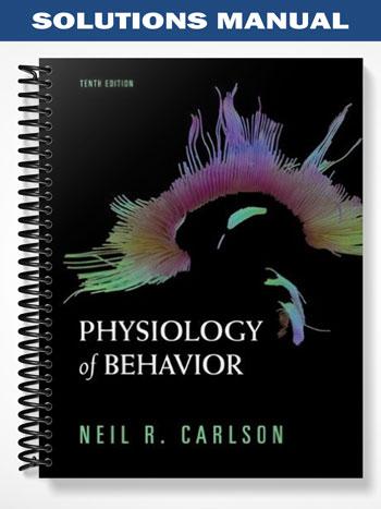 Solutions Manual for Physiology of Behavior 10th Edition by Carlson