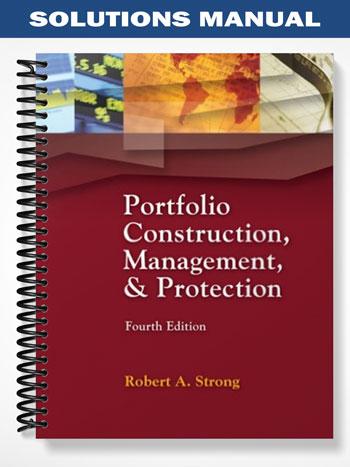 Solutions Manual for Portfolio Construction Management and Protection 4th Edition by Strong