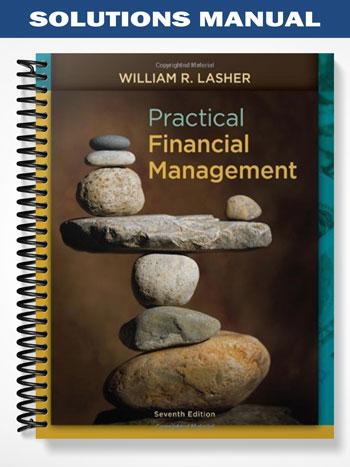 Solutions Manual for Practical Financial Management 7th Edition by Lasher