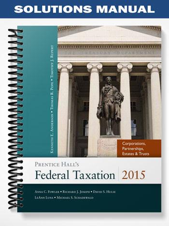 SolutionsManualforPrenticeHallsFederalTaxation2015CorporationsPartnershipsEstates&Trusts28thEditionbyPope