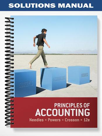 Solutions Manual for Principles of Accounting 12th Edition by Needles