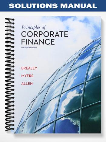 Solutions Manual for Principles of Corporate Finance 11th Edition by Brealey