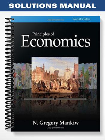 Solutions Manual for Principles of Economics 7th Edition by Gregory Mankiw