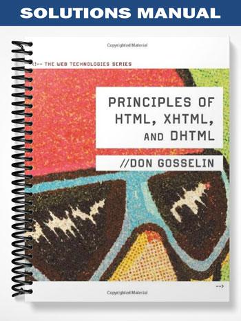Solutions Manual for Principles of HTML XHTML and DHTML The Web Technologies Series 1st Edition by Don Gosselin