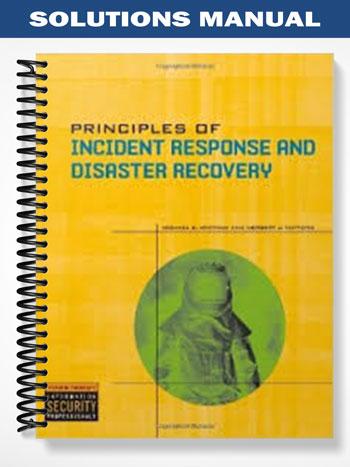 Solutions Manual for Principles of Incident Response and Disaster Recovery 1st Edition by Whitman