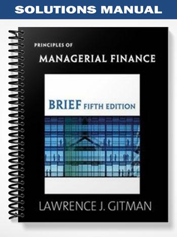 Solutions Manual for Principles of Managerial Finance Brief 5th Edition by Gitman