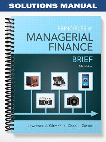 Solutions Manual for Principles of Managerial Finance Brief 7th Edition by Gitman