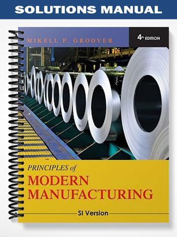 Solutions Manual for Principles of Modern Manufacturing SI Version 4th Edition by Groover