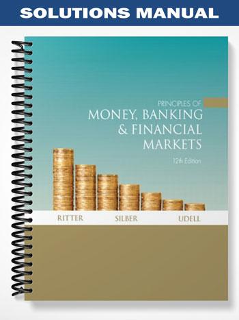 Solutions Manual for Principles of Money Banking & Financial Markets 12th Edition by Ritter