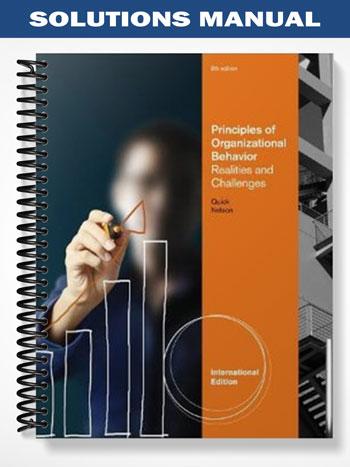 Solutions Manual for Principles of Organizational Behavior Realities and Challenges 6th Edition by Quick