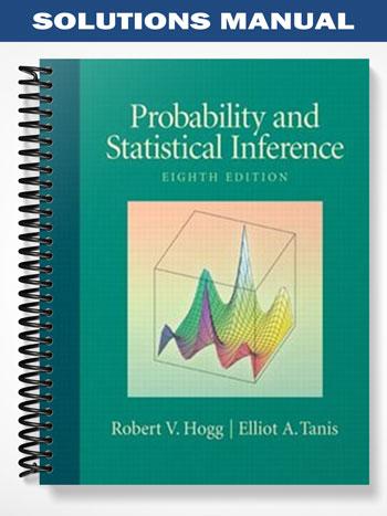 Solutions Manual for Probability and Statistical Inference 8th Edition by Hogg