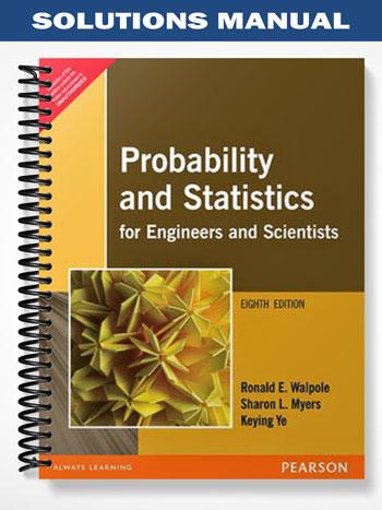 Solutions Manual for Probability and Statistics for Engineers and Scientists 8th Edition by Walpole