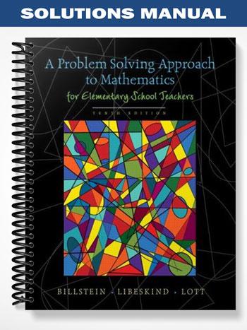 Solutions Manual for Problem Solving Approach to Mathematics for Elementary School Teachers 10th Edition by Billstein