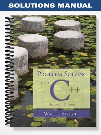 Solutions Manual for Problem Solving with C++ 7th Edition by Walter Savitch