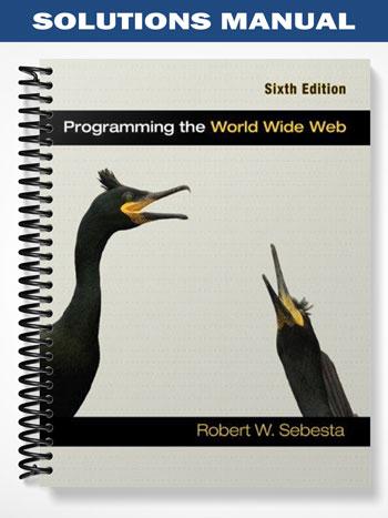 Solutions Manual for Programming the World Wide Web 6th Edition by Sebesta