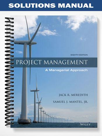 Solutions Manual for Project Management A Managerial Approach 8th Edition by Meredith