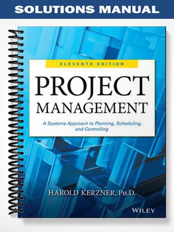 SolutionsManualforProjectManagementASystemsApproachtoPlanningSchedulingandControlling11thEditionbyKerzner