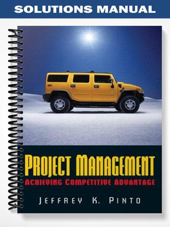 Solutions Manual for Project Management Achieving Competitive Advantage and MS Project 1st Edition by Pinto