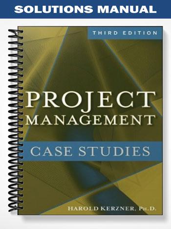 Solutions Manual for Project Management Case Studies 3rd Edition by Kerzner