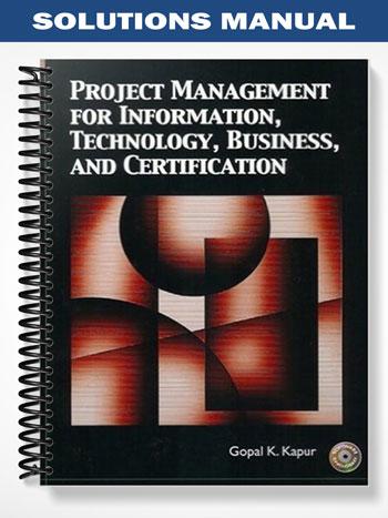 Solutions Manual for Project Management for Information Technology Business and Certification 1st Edition by Kapur
