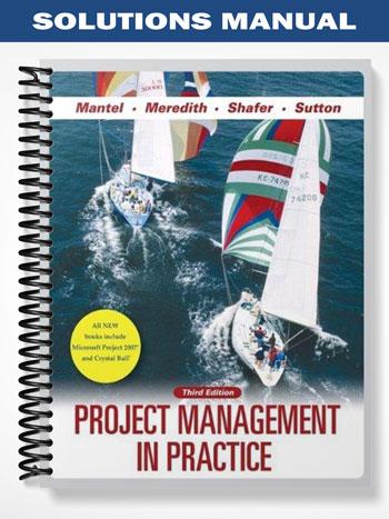 Solutions Manual for Project Management in Practice 3rd Edition by Mantel