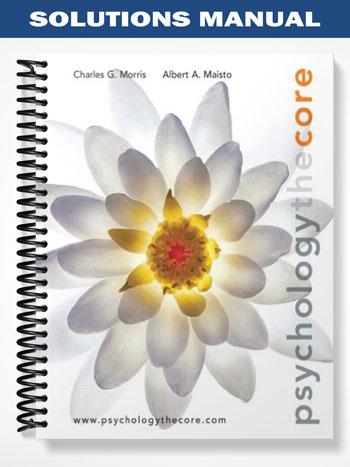 Solutions Manual for Psychology The Core 1st Edition by Morris