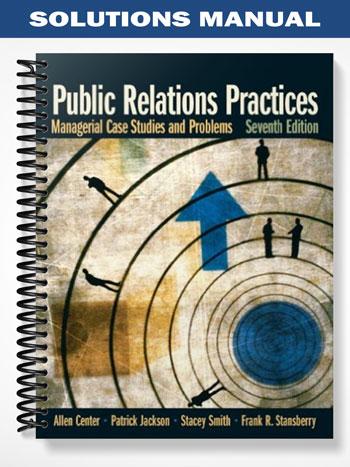 Solutions Manual for Public Relations Practices Managerial Case Studies and Problems 7th Edition by Center