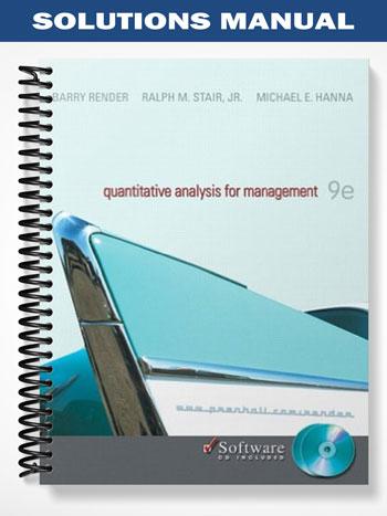 Solutions Manual for Quantitative Analysis for Management 9th Edition by Barry Render