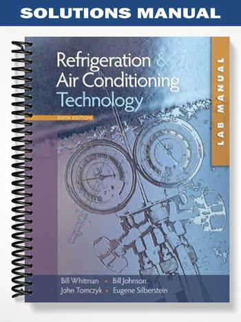 Solutions Manual for Refrigeration and Air Conditioning Technology 6th Edition by Whitman