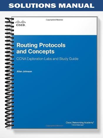 Solutions Manual for Routing Protocols and Concepts CCNA Exploration Labs and Study Guide 1st Edition by Allan Johnson