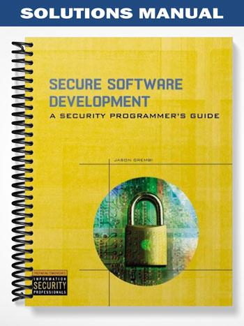 Solutions Manual for Secure Software Development A Security Programmers Guide 1st Edition by Jason Grembi